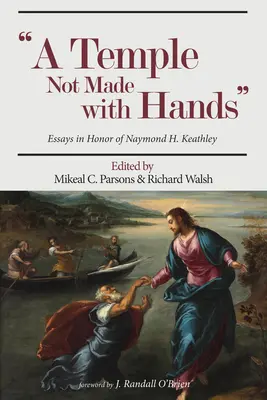 Chrám, který nebyl stvořen rukama: Keathleyho. - Temple Not Made with Hands: Essays in Honor of Naymond H. Keathley