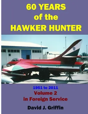 60 Years of the Hawker Hunter, 1951 to 2011. Svazek 2 - Zahraničí - 60 Years of the Hawker Hunter, 1951 to 2011. Volume 2 - Foreign