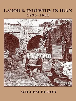 Práce a průmysl v Íránu, 1850-1941 - Labor and Industry in Iran, 1850-1941