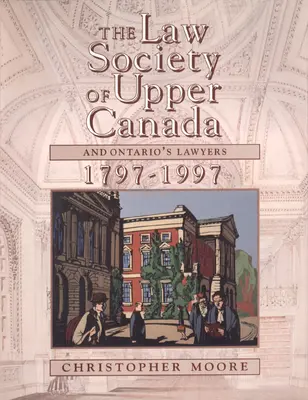 Právnická společnost Horní Kanady a ontarijští právníci, 1797-1997 - The Law Society of Upper Canada and Ontario's Lawyers, 1797-1997