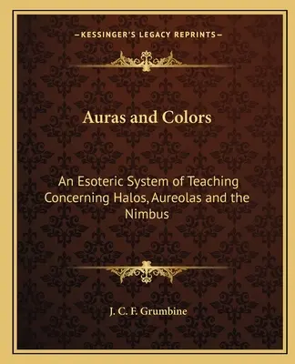 Aury a barvy: Esoterický systém učení o aureolách, aureolách a nimbech - Auras and Colors: An Esoteric System of Teaching Concerning Halos, Aureolas and the Nimbus