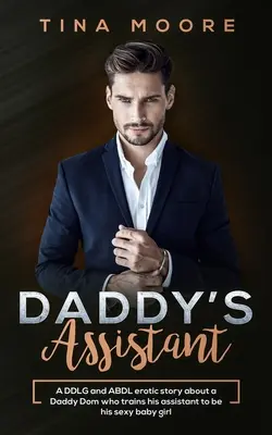 Tatínkova asistentka: DDLG a ABDL erotický příběh o tatínkovi Domovi, který vycvičí svou asistentku, aby byla jeho sexy holčičkou - Daddy's Assistant: A DDLG and ABDL erotic story about a Daddy Dom who trains his assistant to be his sexy baby girl