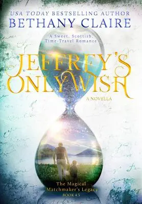 Jeffreyho jediné přání - novela: Sladká skotská romance o cestování v čase (A Wish: A Wish) - novela (Original Wish): Sladká skotská romance o cestování v čase - Jeffrey's Only Wish - A Novella: A Sweet, Scottish, Time Travel Romance