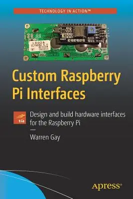 Vlastní rozhraní Raspberry Pi: Návrh a výroba hardwarových rozhraní pro Raspberry Pi - Custom Raspberry Pi Interfaces: Design and Build Hardware Interfaces for the Raspberry Pi