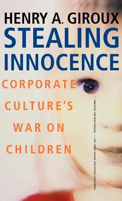 Stealing Innocence (Krádež nevinnosti): Mládež, moc korporací a politika kultury - Stealing Innocence: Youth, Corporate Power and the Politics of Culture