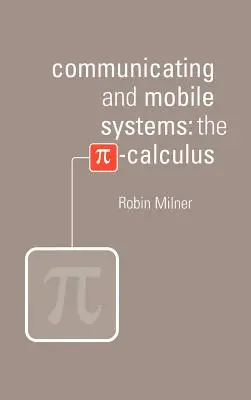 Komunikační a mobilní systémy: Výpočet Pí - Communicating and Mobile Systems: The Pi Calculus