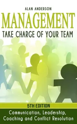 Řízení: Řízení: Převezměte vedení svého týmu: Komunikace, vedení, koučování a řešení konfliktů: Jak na to? - Management: Take Charge of Your Team: Communication, Leadership, Coaching and Conflict Resolution