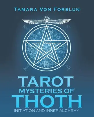 Tarotová tajemství Thotha: Tothovy knihy: Zasvěcení a vnitřní alchymie - Tarot Mysteries of Thoth: Initiation and Inner Alchemy
