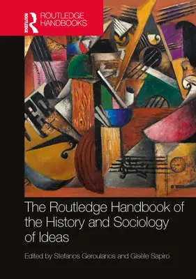 Routledge Handbook of the History and Sociology of Ideas (Příručka dějin a sociologie idejí) - The Routledge Handbook of the History and Sociology of Ideas