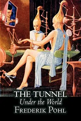The Tunnel Under the World by Frederik Pohl, Science fiction, Fantasy - The Tunnel Under the World by Frederik Pohl, Science Fiction, Fantasy
