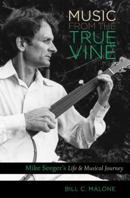 Hudba z pravého vinného kmene: Životní a hudební cesta Mikea Seegera - Music from the True Vine: Mike Seeger's Life and Musical Journey