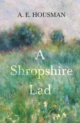 A Shropshire Lad: With a Chapter from Twenty-Four Portraits by William Rothenstein (Dvaceti čtyřmi portréty Williama Rothensteina) - A Shropshire Lad: With a Chapter from Twenty-Four Portraits by William Rothenstein
