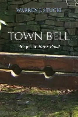 Městský zvon: A Novel, Prequel to Boy's Pond - Town Bell: A Novel, Prequel to Boy's Pond