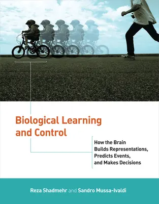 Biologické učení a řízení: Jak mozek vytváří reprezentace, předpovídá události a činí rozhodnutí - Biological Learning and Control: How the Brain Builds Representations, Predicts Events, and Makes Decisions