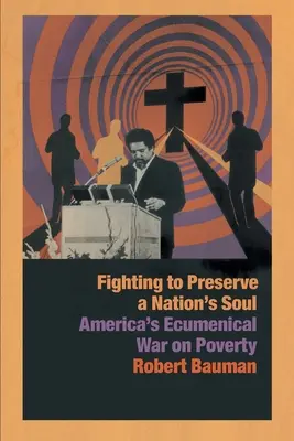 Boj o zachování duše národa: Americká ekumenická válka proti chudobě - Fighting to Preserve a Nation's Soul: America's Ecumenical War on Poverty
