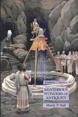 Tajemné zázraky starověku: Esoterická klasika - Mysterious Wonders of Antiquity: Esoteric Classics