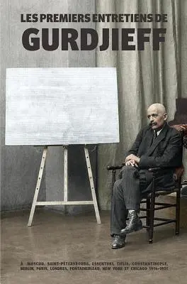Les Premiers Entretiens de Gurdjieff 1914-1931:  Moscou, Saint-Ptersbourg, Essentuki, Tiflis, Konstantinopol, Berlín, Paříž, Londres, Fontainebleau, - Les Premiers Entretiens de Gurdjieff 1914-1931:  Moscou, Saint-Ptersbourg, Essentuki, Tiflis, Constantinople, Berlin, Paris, Londres, Fontainebleau,