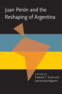 Juan Peron a přetváření Argentiny - Juan Peron and the Reshaping of Argentina