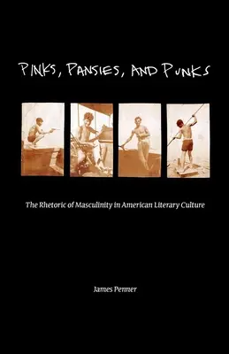 Pinks, Pansies a Punks: Rétorika maskulinity v americké literární kultuře - Pinks, Pansies, and Punks: The Rhetoric of Masculinity in American Literary Culture