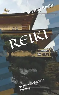 Reiki: Průvodce začátečníka léčením - Reiki: Beginner's Guide to Healing