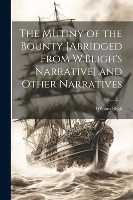 Vzpoura na lodi Bounty [zkrácené vyprávění W. Bligha] a další vyprávění - The Mutiny of the Bounty [Abridged From W.Bligh's Narrative] and Other Narratives