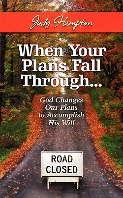 Když vaše plány ztroskotají: Bůh mění naše plány, aby naplnil svou vůli. - When Your Plans Fall Through: God Changes Our Plans to Accomplish His Will