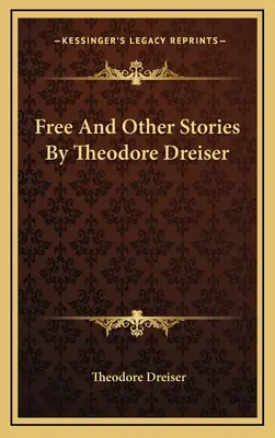 Volný a jiné povídky Theodora Dreisera - Free And Other Stories By Theodore Dreiser