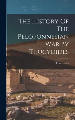 Dějiny peloponéské války od Thukydida - The History Of The Peloponnesian War By Thucydides
