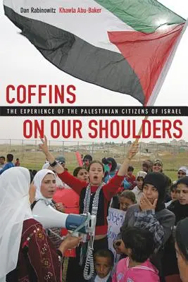 Rakve na našich ramenou: Zkušenosti palestinských občanů Izraele - Coffins on Our Shoulders: The Experience of the Palestinian Citizens of Israel