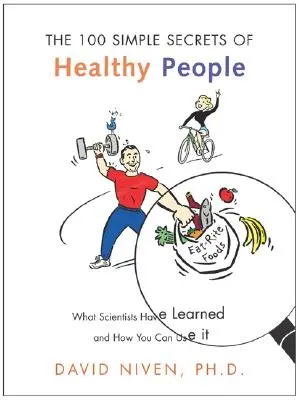 100 jednoduchých tajemství zdravých lidí: Vědci zjistili, co se naučili, a jak to můžete využít. - 100 Simple Secrets of Healthy People: What Scientists Have Learned and How You Can Use It