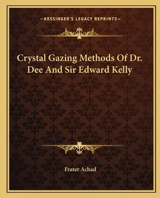 Metody pozorování krystalů Dr. Dee a sira Edwarda Kellyho - Crystal Gazing Methods Of Dr. Dee And Sir Edward Kelly