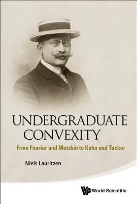 Konvexita pro vysokoškoláky: Od Fouriera a Motzkina ke Kuhnovi a Tuckerovi. - Undergraduate Convexity: From Fourier and Motzkin to Kuhn and Tucker