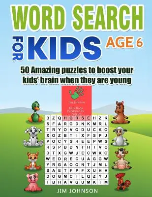 Hledání slov pro děti od 6 let - 50 úžasných hádanek, které podpoří mozek vašich dětí, když jsou malé - Word Search for Kids Age 6 - 50 Amazing Puzzles to Boost Your Kids' Brain When They Are Young