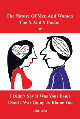 Povaha mužů a žen, Faktor X a Y aneb Neřekl jsem, že je to tvoje vina, řekl jsem, že to svedu na tebe - The Nature of Men and Women, The X and Y Factor, or I Didn't Say it was your Fault, I Said I was Going to Blame You