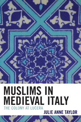 Muslimové ve středověké Itálii: Kolonie v Lucerii - Muslims in Medieval Italy: The Colony at Lucera