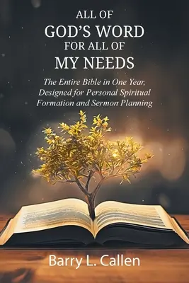 CELÉ BOŽÍ SLOVO PRO VŠECHNY MÉ POTŘEBY: Celá Bible v jednom roce, určená pro osobní duchovní formaci a plánování kázání: Celá Bible je určena pro - All of GOD'S WORD For All of MY NEEDS: The Entire Bible in One Year, Designed for Personal Spiritual Formation and Sermon Planning: The Entire Bible i