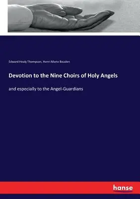 Úcta k devíti sborům svatých andělů: a zvláště k andělům strážcům - Devotion to the Nine Choirs of Holy Angels: and especially to the Angel-Guardians