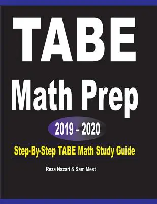 TABE Math Prep 2019 - 2020: Průvodce krok za krokem ke studiu matematiky TABE - TABE Math Prep 2019 - 2020: Step-By-Step TABE Math Study Guide