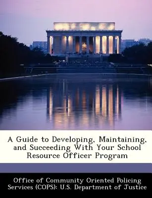 Příručka pro rozvoj, udržování a úspěch programu školních policistů (A Guide to Developing, Maintaining, and Succeeding with Your School Resource Officer Program) - A Guide to Developing, Maintaining, and Succeeding with Your School Resource Officer Program