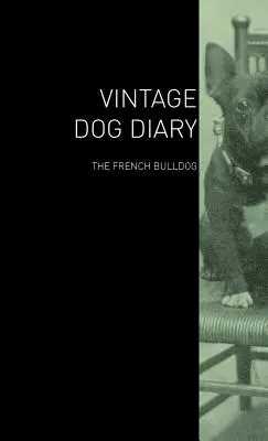 Vintage psí deník - Francouzský buldoček - The Vintage Dog Diary - The French Bulldog