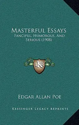 Mistrovské eseje: (1908): Fantaskní, humoristické a vážné básně. - Masterful Essays: Fanciful, Humorous, And Serious (1908)
