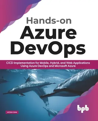 Hands-On Azure Devops: Implementace CICD pro mobilní, hybridní a webové aplikace s využitím Azure Devops a Microsoft Azure - Hands-On Azure Devops: CICD Implementation for Mobile, Hybrid, and Web Applications Using Azure Devops and Microsoft Azure