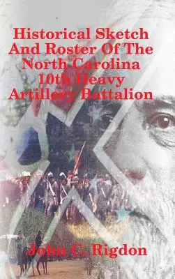 Historický náčrt a soupis 10. těžkého dělostřeleckého praporu Severní Karolíny - Historical Sketch And Roster Of The North Carolina 10th Heavy Artillery Battalion