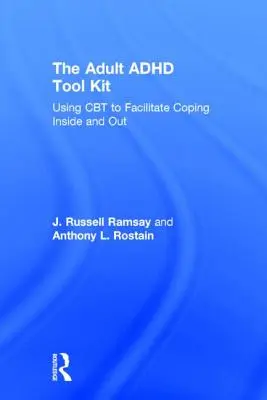 The Adult ADHD Tool Kit: The Adult ADHD Tool Kit: Využití CBT k usnadnění zvládání vnitřního a vnějšího prostředí - The Adult ADHD Tool Kit: Using CBT to Facilitate Coping Inside and Out