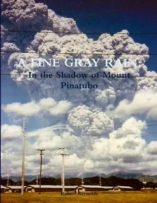 Jemný šedý déšť: Ve stínu hory Pinatubo - A Fine Gray Rain: In the Shadow of Mount Pinatubo