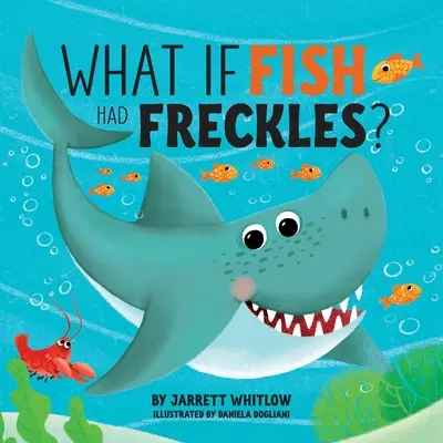 Co kdyby měly ryby pihy? - What if Fish had Freckles?