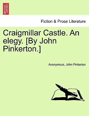 Craigmillar Castle. an Elegy. [John Pinkerton.] - Craigmillar Castle. an Elegy. [By John Pinkerton.]