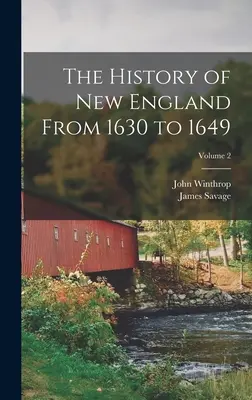 Dějiny Nové Anglie od roku 1630 do roku 1649; svazek 2 - The History of New England From 1630 to 1649; Volume 2