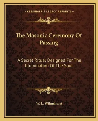 Zednářský obřad pasování: Tajný rituál určený k osvícení duše. - The Masonic Ceremony Of Passing: A Secret Ritual Designed For The Illumination Of The Soul