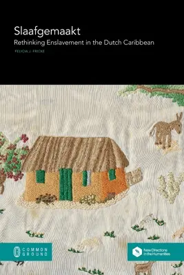 Slaafgemaakt: Přehodnocení zotročení v holandském Karibiku - Slaafgemaakt: Rethinking Enslavement in the Dutch Caribbean